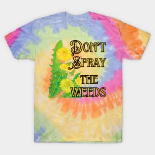 Don't Spray the Weeds T-Shirt